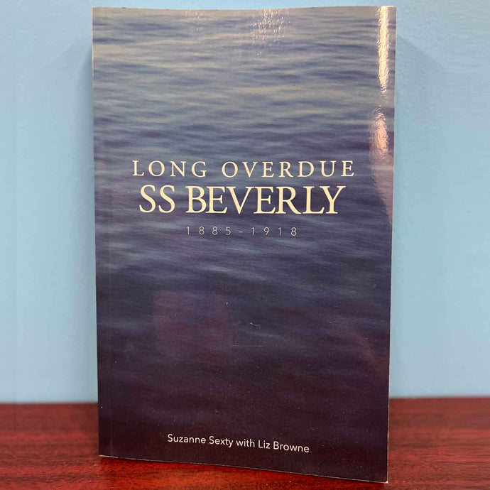 Long Overdue - SS Beverly 1885 - 1918 - Suzanne Sexty with Liz Browne